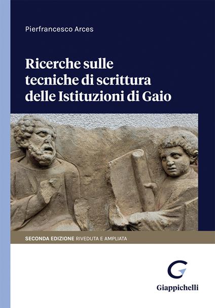 Ricerche sulle tecniche di scrittura delle Istituzioni di Gaio - Pierfrancesco Arces - copertina
