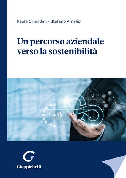 Un percorso aziendale verso la sostenibilità - Paola Orlandini,Stefano Amelio - copertina