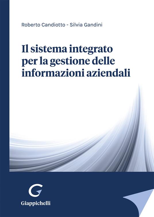 Il sistema integrato per la gestione delle informazioni aziendali - Roberto Candiotto,Silvia Gandini - copertina