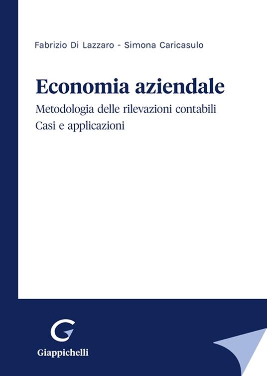 Economia aziendale. Metodologia delle rilevazioni contabili. Casi e applicazioni - Fabrizio Di Lazzaro,Simona Caricasulo - copertina
