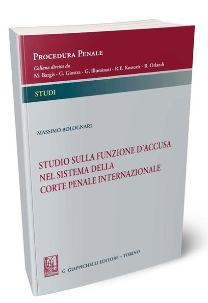 Studio sulla funzione d'accusa nel sistema della Corte penale internazionale - Massimo Bolognari - copertina