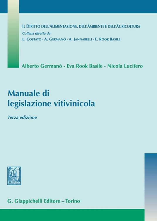 Manuale di legislazione vitivinicola - Alberto Germanò,Eva Rook Basile,Nicola Lucifero - copertina