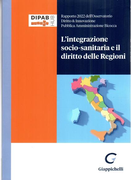 L'integrazione socio-sanitaria e il diritto delle Regioni. Rapporto 2022 dell'osservatorio Diritto & Innovazione Pubblica Amministrazione Bicocca - copertina