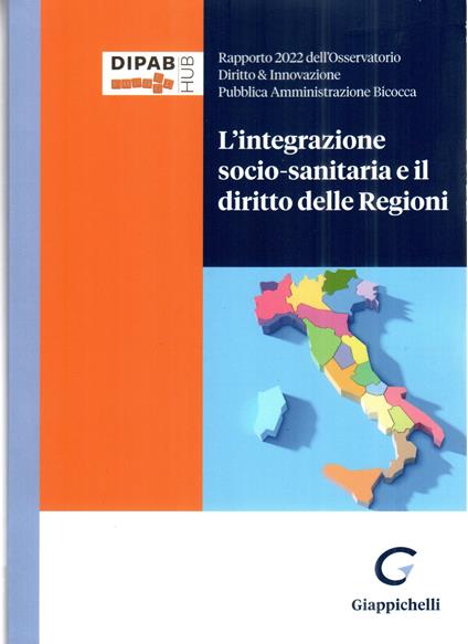 L' integrazione socio-sanitaria e il diritto delle Regioni. Rapporto 2022 dell'osservatorio Diritto & Innovazione Pubblica Amministrazione Bicocca - copertina