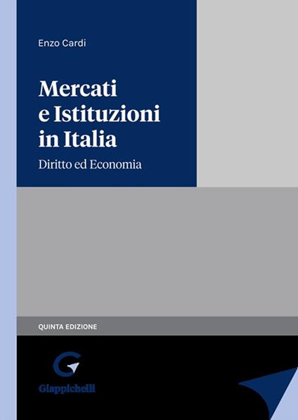 Mercati e istituzioni in italia. Diritto ed economia - Enzo Cardi - copertina