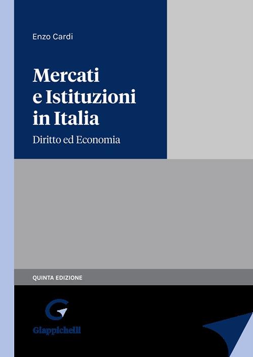 Mercati e istituzioni in italia. Diritto ed economia - Enzo Cardi - copertina