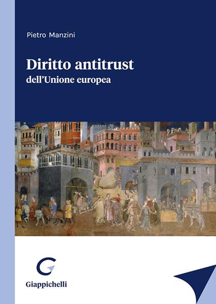Diritto antitrust dell'Unione europea - Pietro Manzini - copertina