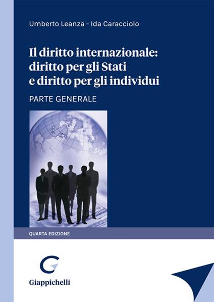 Il diritto internazionale: diritto per gli stati e diritto per gli individui. Parte generale - Umberto Leanza,Ida Caracciolo - copertina