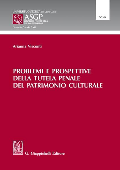 Problemi e prospettive della tutela penale del patrimonio culturale - Arianna Visconti - copertina