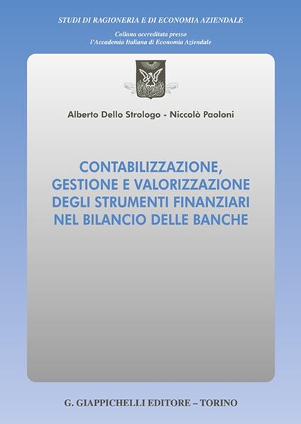Contabilizzazione, gestione e valorizzazione degli strumenti finanziari nel bilancio delle banche - Niccolo'Paoloni,Alberto Dello Strologo - copertina