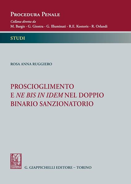 Proscioglimento e ne bis in idem nel doppio binario sanzionatorio - Rosa Anna Ruggiero - copertina