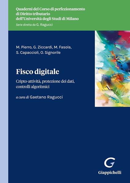 Fisco digitale. Cripto-attività, protezione dei dati, controlli algoritmici - Maria Pierro,Giovanni Ziccardi,Marco Fasola - copertina