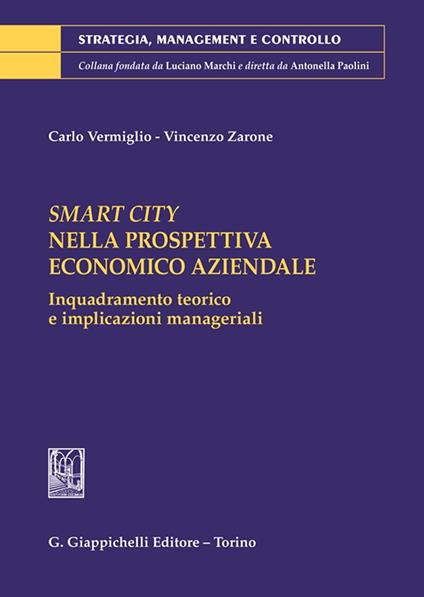 Smart City nella prospettiva economico aziendale. Inquadramento teorico e implicazioni manageriali - Vincenzo Zarone,Carlo Vermiglio - copertina
