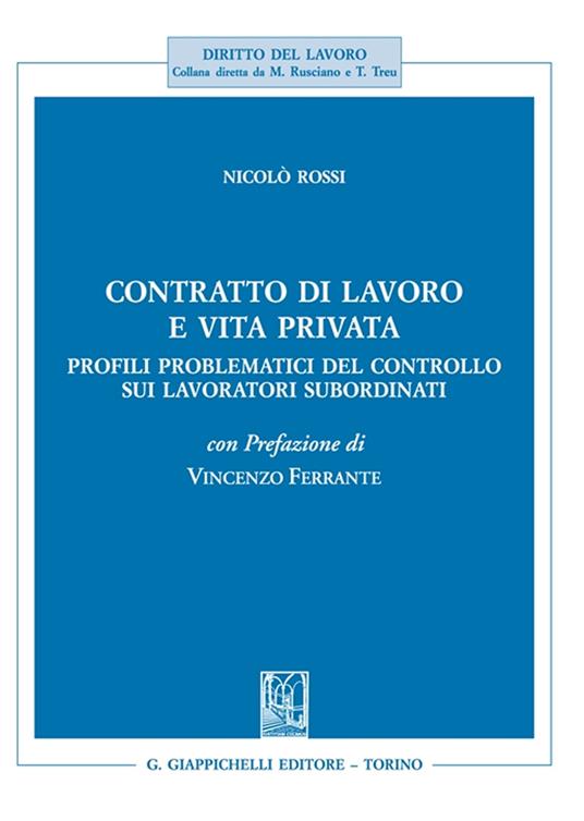 Contratto di lavoro e vita privata. Profili problematici del controllo sui lavoratori subordinati - Nicolò Rossi - copertina