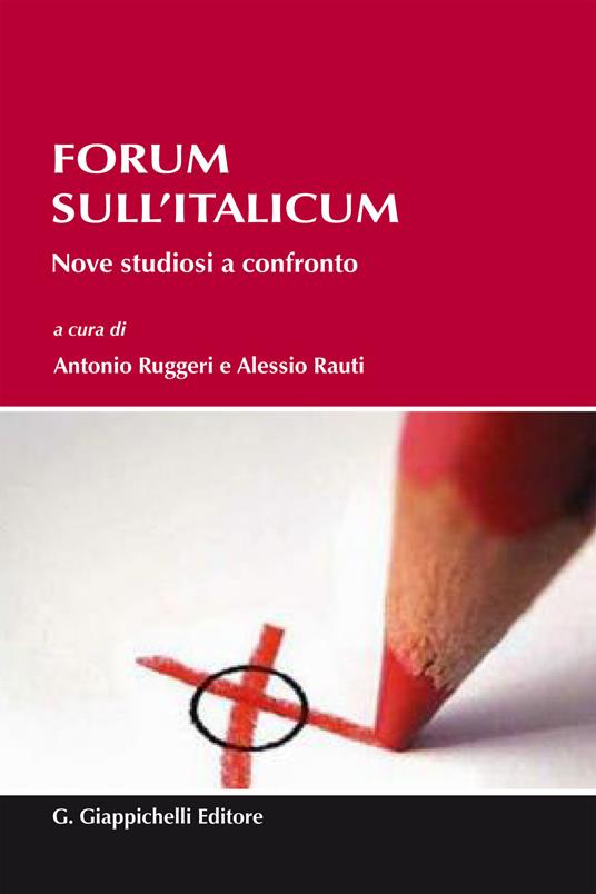Forum sull'Italicum. Nove studiosi a confronto - Alessio Rauti,Antonio Ruggeri - ebook