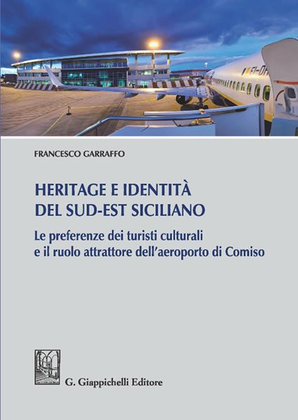 Heritage e identità del sud-est siciliano. Le preferenze dei turisti culturali e il ruolo attrattore dell'aeroporto di Comiso - Francesco Garraffo - ebook