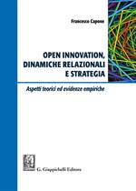 Open innovation, dinamiche relazionali e strategia. Aspetti teorici ed evidenze empiriche