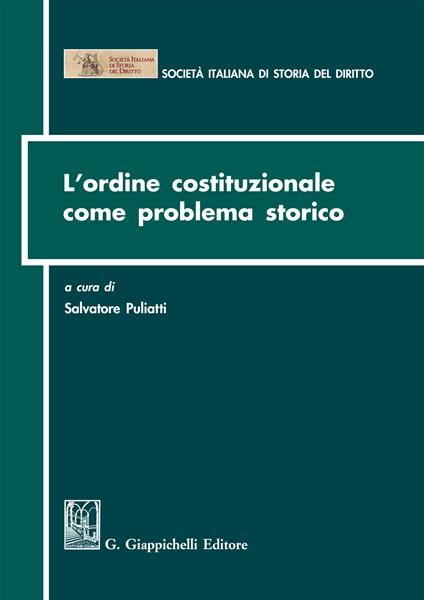 L' ordine costituzionale come problema storico. Atti del Convegno (Parma, 15-16 dicembre 2011) - Salvatore Puliatti - ebook