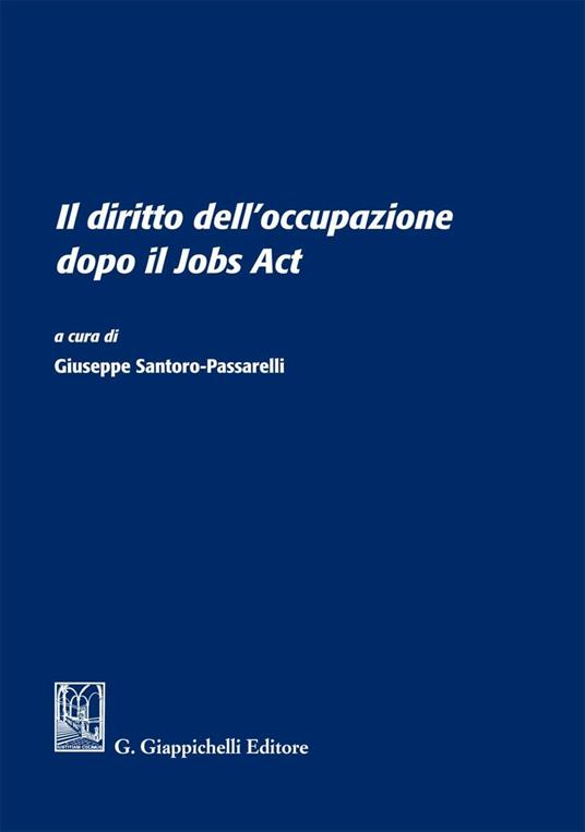 Il diritto dell'occupazione dopo il Jobs Act. Atti del Convegno (Università degli studi Sapienza di Roma, 13 giugno 2016) - Giuseppe Santoro Passarelli - ebook