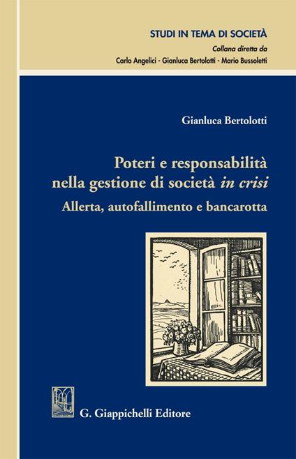 Poteri e responsabilità nella gestione di società in crisi. Allerta, autofallimento e bancarotta - Gianluca Bertolotti - ebook