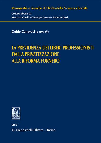 La previdenza dei liberi professionisti dalla privatizzazione alla riforma Fornero - Guido Canavesi - ebook