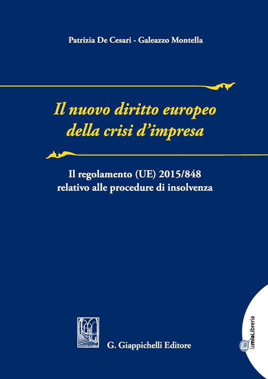 Il nuovo diritto europeo della crisi d'impresa. Il regolamento UE n. 2015/848 relativo alla procedura di insolvenza - Patrizia De Cesari,Galeazzo Montella - ebook