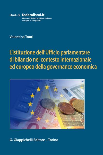L' istituzione dell'Ufficio parlamentare di bilancio nel contesto internazionale ed europeo della governance economica - Valentina Tonti - ebook
