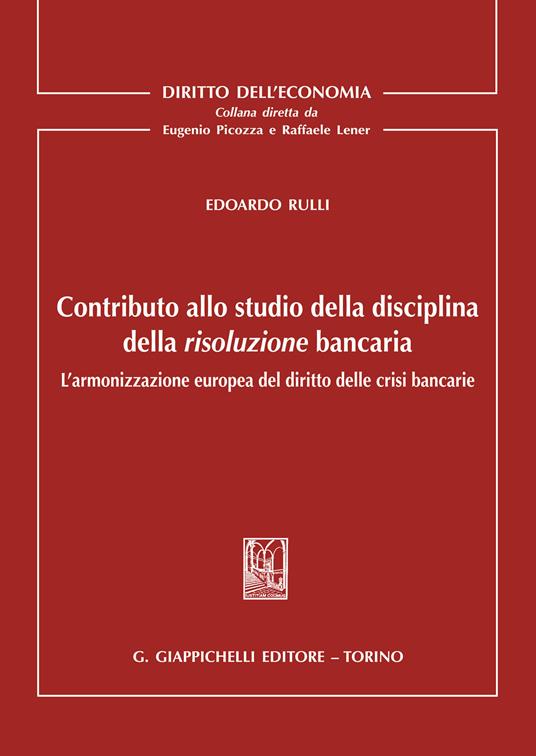 Contributo allo studio della disciplina della risoluzione bancaria. L'armonizzazione europea del diritto delle crisi bancarie - Edoardo Rulli - ebook