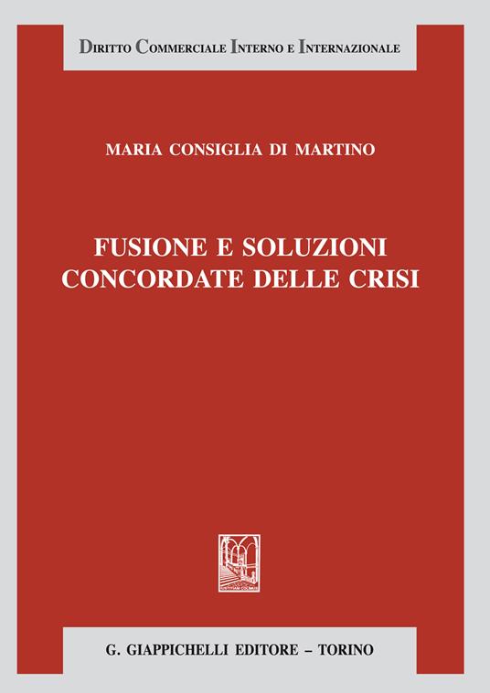Fusione e soluzioni concordate delle crisi - Maria Consiglia Di Martino - ebook
