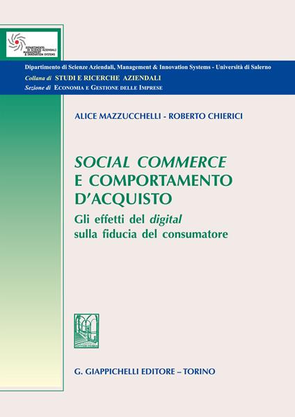 Social commerce e comportamento d'acquisto. Gli effetti del digital sulla fiducia del consumatore - Roberto Chierici,Alice Mazzucchelli - ebook