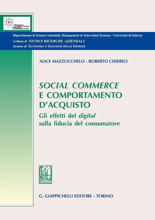 Social commerce e comportamento d'acquisto. Gli effetti del digital sulla fiducia del consumatore - Roberto Chierici,Alice Mazzucchelli - ebook