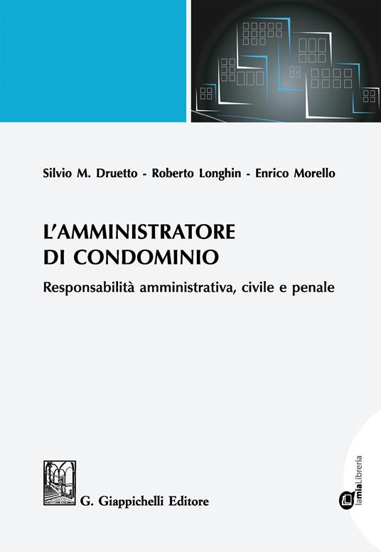 L' amministratore di condominio. Responsabilità amministrativa, civile e penale - Silvio M. Druetto,Roberto Longhin,Enrico Morello - ebook