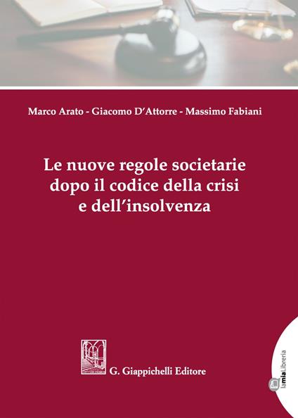 Le nuove regole societarie dopo il codice della crisi e dell'insolvenza - Marco Arato,Giacomo D'Attorre,Massimo Fabiani - ebook