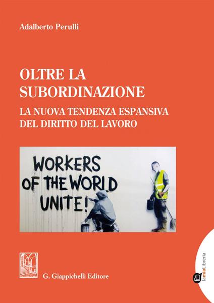 Oltre la subordinazione. La nuova tendenza espansiva del diritto del lavoro - Adalberto Perulli - ebook