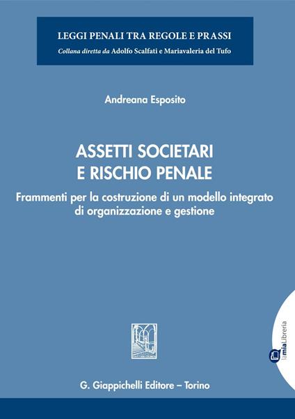 Assetti societari e rischio penale. Frammenti per la costruzione di un modello integrato di organizzazione e gestione - Andreana Esposito - ebook