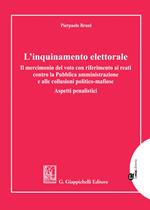 L' inquinamento elettorale. Il mercimonio del voto con riferimento ai reati contro la Pubblica amministrazione e alle collusioni politico-mafiose. Aspetti penalistici