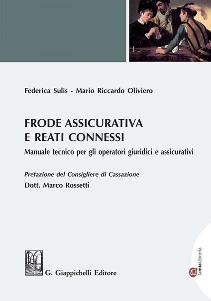 Frode assicurativa e reati connessi. Manuale tecnico per gli operatori giuridici e assicurativi - Mario Riccardo Oliviero,Federica Sulis - ebook