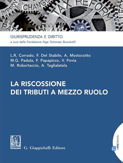 La riscossione dei tributi a mezzo ruolo - Maria Giuseppa Padula,Alessia Mostocotto,Francesco Popapicco,Vincenzo Povia - ebook