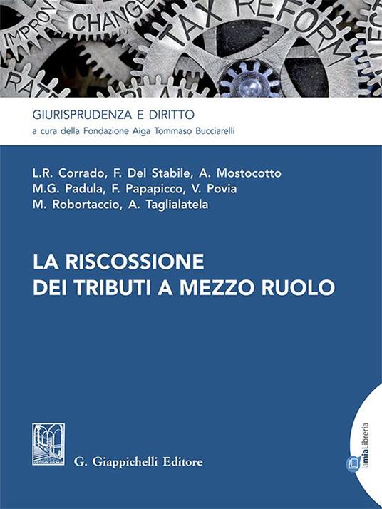 La riscossione dei tributi a mezzo ruolo - Maria Giuseppa Padula,Alessia Mostocotto,Francesco Popapicco,Vincenzo Povia - ebook