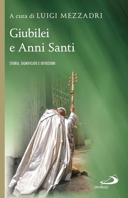 Giubilei e Anni santi. Storia, significato e devozioni - Luigi Mezzadri - ebook