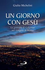 Un giorno con Gesù. La giornata di Cafarnao secondo Marco