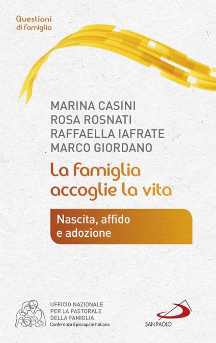 La famiglia accoglie la vita. Nascita, affido e adozione - Marina Casini,Raffaella Iafrate,Rosa Rosnati - ebook