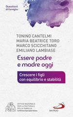 Essere padre e madre oggi. Crescere i figli con equilibrio e stabilità