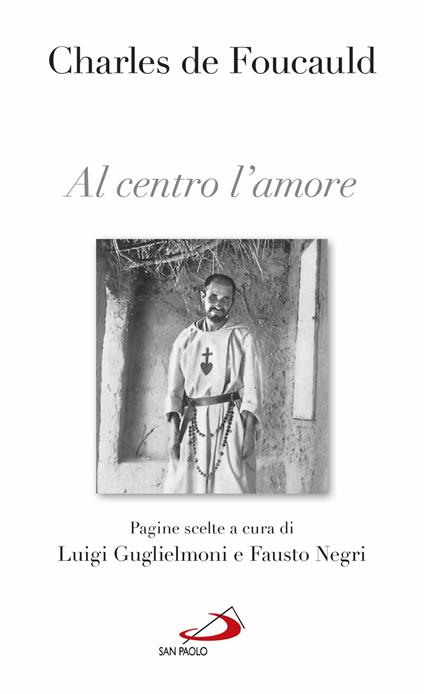 Al centro l'amore. Pagine scelte - Charles de Foucauld,Luigi Guglielmoni,Fausto Negri - ebook