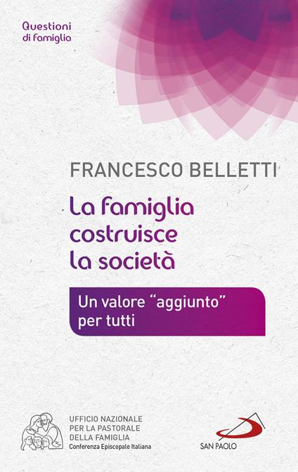 La famiglia costruisce la società. Un valore «aggiunto» per tutti - Francesco Belletti - ebook