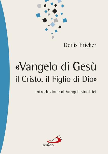 «Vangelo di Gesù, il Cristo, il Figlio di Dio». Introduzione ai Vangeli sinottici - Denis Fricker - ebook
