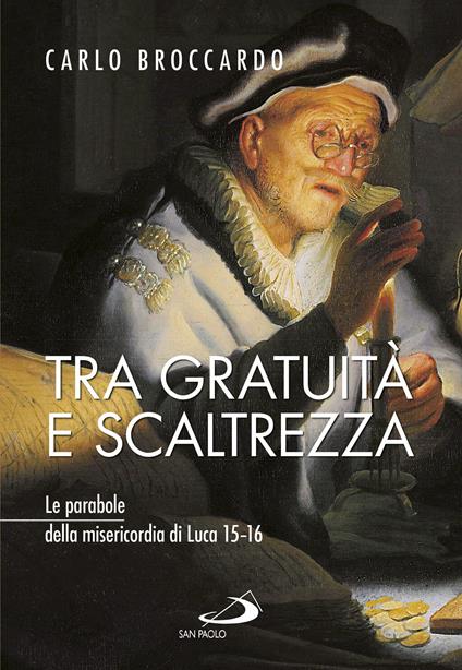 Tra gratuità e scaltrezza. Le parabole della misericordia di Luca 15-16 - Carlo Broccardo - ebook