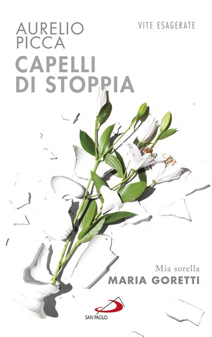 Capelli di stoppia. Mia sorella Maria Goretti - Aurelio Picca - ebook