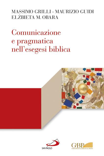 Comunicazione e pragmatica nell'esegesi biblica - Massimo Grilli,Maurizio Guidi,Elzbieta M. Obara - ebook