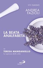 La beata analfabeta. Teresa Manganiello, la sapienza delle erbe